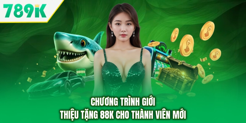 Chương trình giới thiệu tặng 88K cho thành viên mới