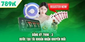 Đăng Ký 789K - 3 Bước Tạo Tài Khoản Nhận Khuyến Mãi